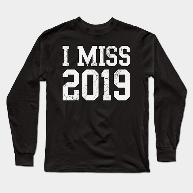 I Miss 2019 Covid 19 Long Sleeve T-Shirt by E